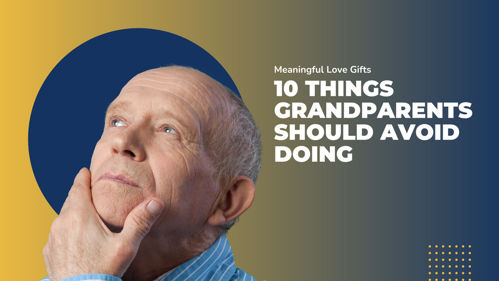 10 Things Grandparents Should Avoid Doing