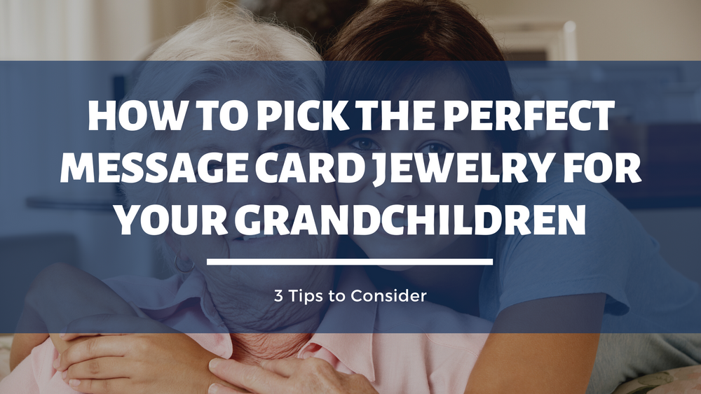 How to Pick The Perfect Message Card Jewelry for Your Grandchildren