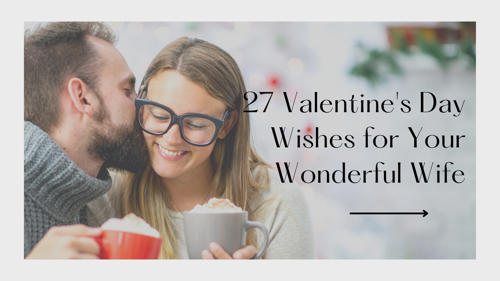 27 Valentine's Day Wishes for Your Wonderful Wife