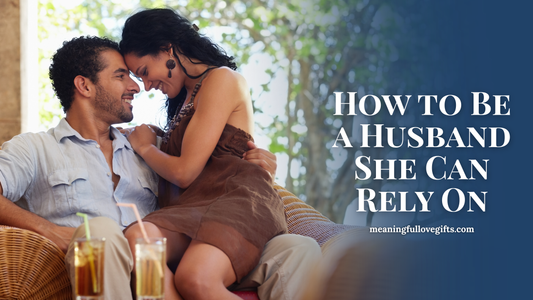 How to Be a Husband She Can Rely On